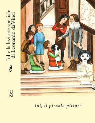 Iul e la lezione speciale di Leonardo da Vinci: Iul, il piccolo pittore