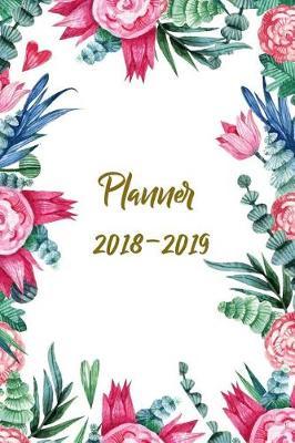 Planner 2018-2019: Two Year Planner- 24 Month ( Daily Weekly And Monthly Calendar ) For Agenda Schedule Organizer Logbook and Journal Notebook (24 Month Calendar Planners) - Natural Floral water Color Cover