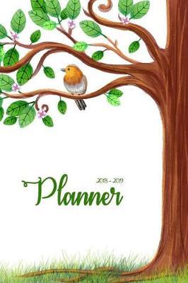2018 - 2019 Planner: Two Year Planner- 24 Month ( Daily Weekly And Monthly Calendar ) For Agenda Schedule Organizer Logbook and Journal Notebook (24 Month Calendar Planners) - Tree and Bird Cover