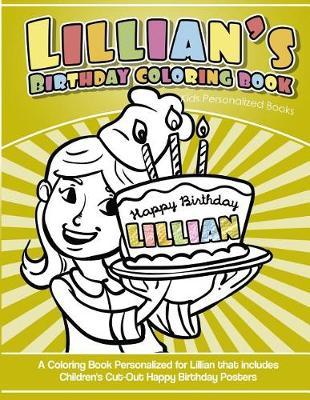 Lillian's Birthday Coloring Book Kids Personalized Books: A Coloring Book Personalized for Lillian that includes Children's Cut Out Happy Birthday Posters