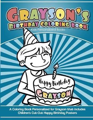 Grayson's Birthday Coloring Book Kids Personalized Books: A Coloring Book Personalized for Grayson that includes Children's Cut Out Happy Birthday Posters