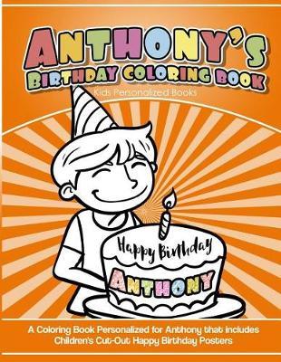 Anthony's Birthday Coloring Book Kids Personalized Books: A Coloring Book Personalized for Anthony that includes Children's Cut Out Happy Birthday Posters
