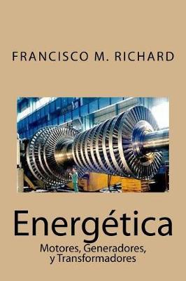 Energetica: Motores, Generadores, y Transformadores