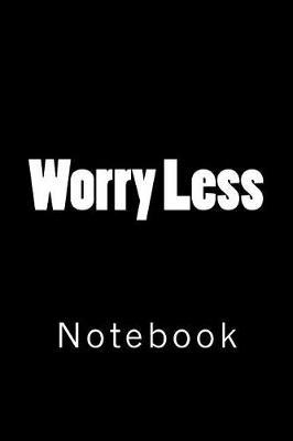Worry Less: Notebook, 150 Lined Pages, Softcover, 6x 9