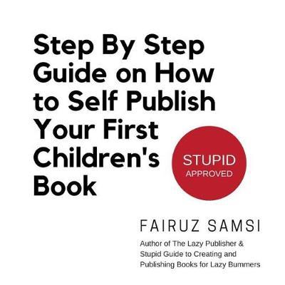 Step By Step Guide on How to Self Publish Your First Children's Book