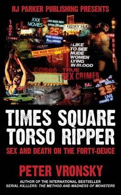 Times Square Torso Ripper: Richard Cottingham: Sex and Death on the Forty-Deuce