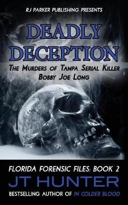 Deadly Deception: The Murders of Tampa Serial Killer, Bobby Joe Long