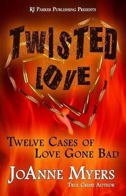 Twisted Love: Twelve True Stories of Love Gone Bad