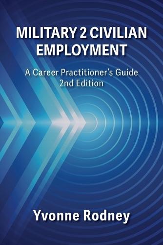 Military 2 Civilian Employment: A Career Practitioner's Guide - 2nd Edition