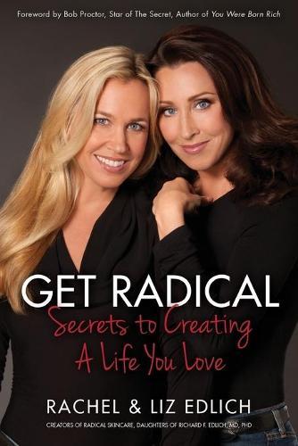 Get Radical: Secrets to Creating a Life You Love
