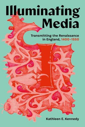 Illuminating Media: Transmitting the Renaissance in England, 1400-1550