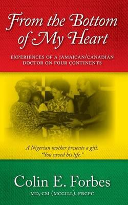 From the Bottom of my Heart: Experiences of a Jamaican/Canadian Doctor on Four Continents