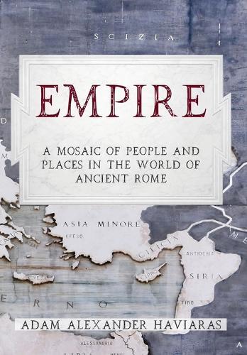 Empire: A Mosaic of People and Places in the World of Ancient Rome
