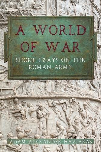 A World of War: Short Essays on the Roman Army