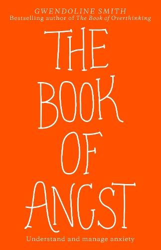 The Book of Angst: Understand and manage anxiety