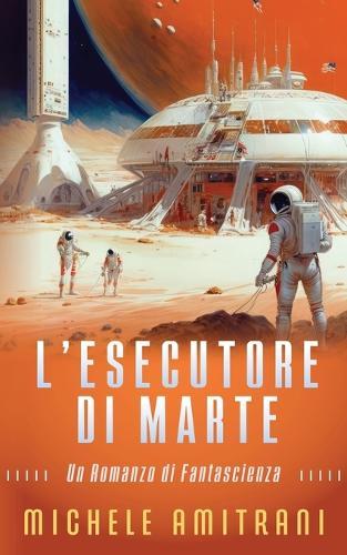 L'Esecutore di Marte: Un Romanzo di Fantascienza