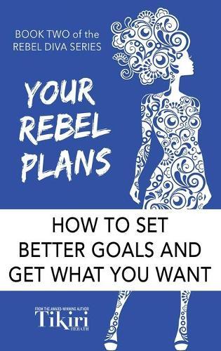 Your Rebel Plans: 4 Simple Steps to Getting Unstuck and Making Progress Today