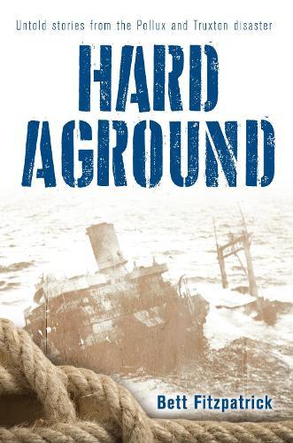 Hard Aground: Untold stories from the Pollux and Truxton disaster
