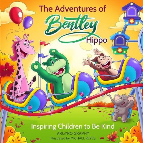 The Adventures of Bentley Hippo: Inspiring Children to be Kind