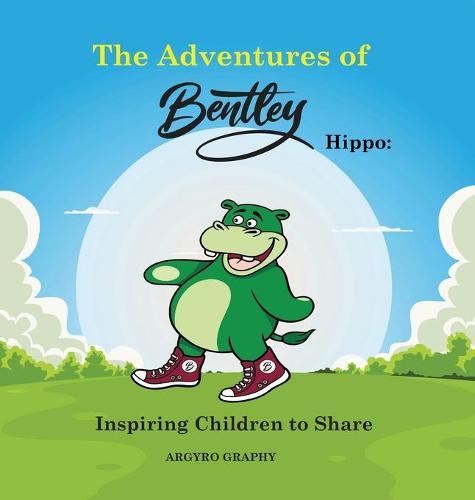The Adventures of Bentley Hippo: Inspiring Children to Share