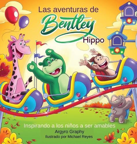 Las aventuras de Bentley el Hipopotamo: Inspirando a los ninos a ser amables