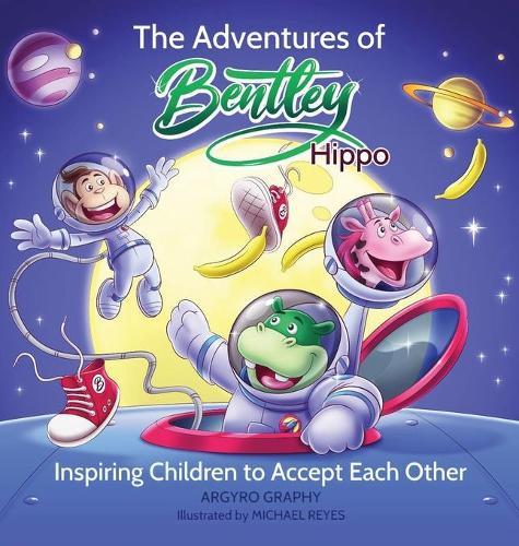 The Adventures of Bentley Hippo: Inspiring Children to Accept Each Other