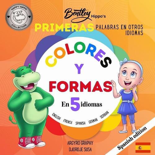 Las primeras palabras multilingues de Bentley Hippo: Colores y formas en 5 idiomas - Aprendizaje temprano para ninos pequenos y ninos