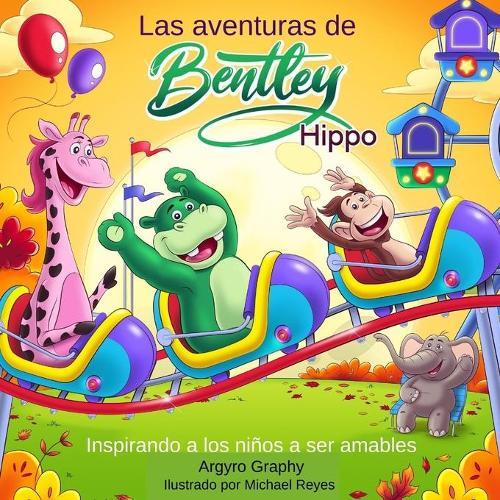 Las aventuras de Bentley el Hipopotamo: Inspirando a los ninos a ser amables