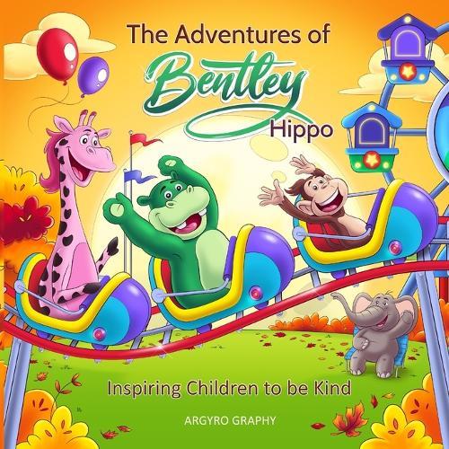 The Adventures of Bentley Hippo: Inspiring Children to be Kind