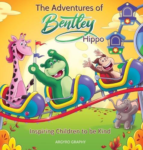 The Adventures of Bentley Hippo: Inspiring Children to be Kind