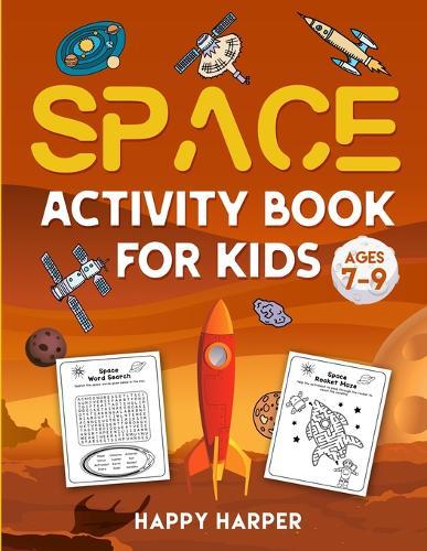 Space Activity Book For Kids Ages 7-9: The Ultimate Outer Space Activity Gift Book For Boys and Girls To Enjoy Learning, Coloring, Mazes, Dot to Dot, Puzzles, Word Search and More!