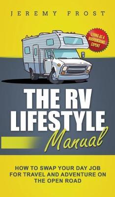 The RV Lifestyle Manual: Living as a Boondocking Expert - How to Swap Your Day Job for Travel and Adventure on the Open Road