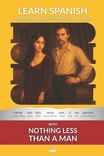 Learn Spanish with Nothing less than a Man: Interlinear Spanish to English