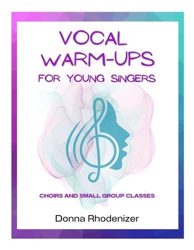 Vocal Warm-ups for Young Singers: Choirs and Small Group Classes