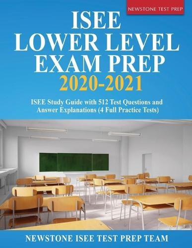 ISEE Lower Level Prep 2023-2024: 512 Test Questions and Detailed Answer Explanations (4 Full-Length Tests)