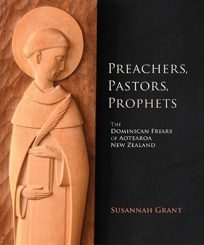 Preachers, Pastors, Prophets: The Dominican Friars of Aotearoa New Zealand