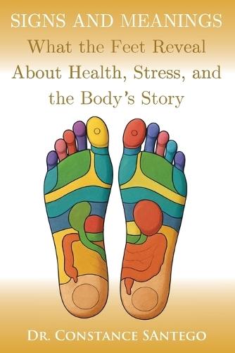 Signs and Meanings: What the Feet Reveal About Health, Stress, and the Body's Story