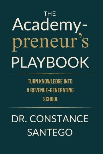 The Academypreneur's Playbook: Turn Knowledge into a Revenue Generating School