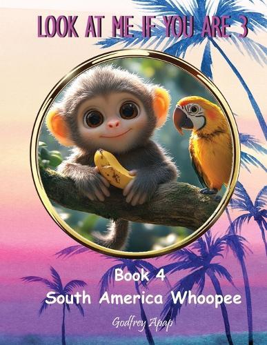 Look at Me if You Are 3: Book 4 - South America Whoopee