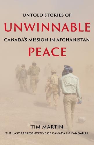 Unwinnable Peace: Untold Stories of Canada's Mission in Afghanistan