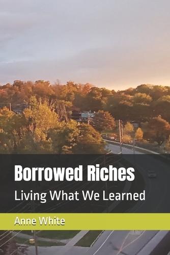 Borrowed Riches: Living What We Learned