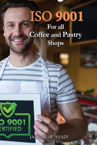 ISO 9001 for all Coffee and Pastry Shops: ISO 9000 For all employees and employers