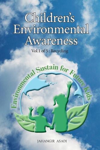 Children's Environmental Awareness Vol.1 Recycling: For All People who wish to take care of Climate Change