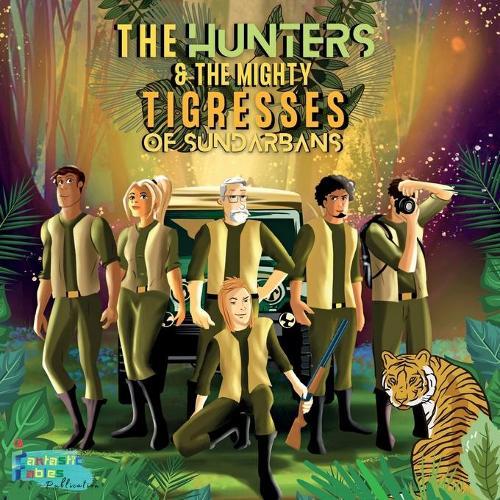 The Hunters and the Mighty Tigresses of Sundarbans: An Jungle Hunt Adventure story for kids with Illustrations