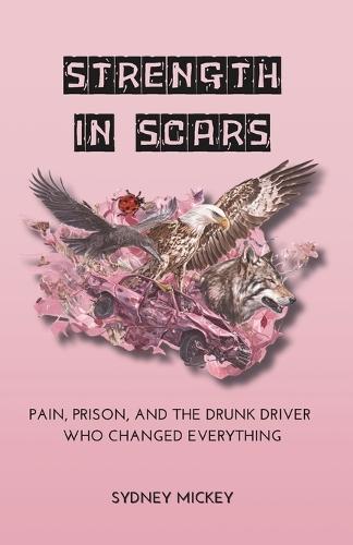 Strength in Scars: Pain, Prison, and the Drunk Driver Who Changed Everything