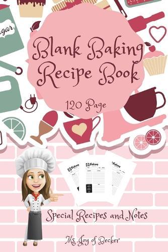 Blank Baking Recipe Book: My Special Recipes and Notes to Write In - 120-Recipe Journal and Organizer Collect the Recipes You Love in Your Own Custom Baking Book 6"" x 9"" Made in USA