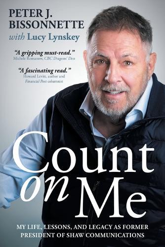 Count on Me: My Life, Lessons, and Legacy as Former President of Shaw Communications