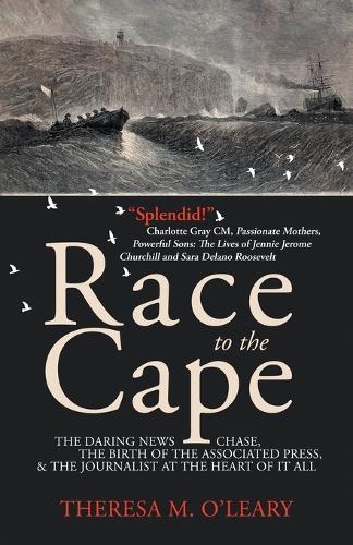 Race to the Cape: The Daring News Chase, the Birth of the Associated Press, and the Journalist at the Heart of it All