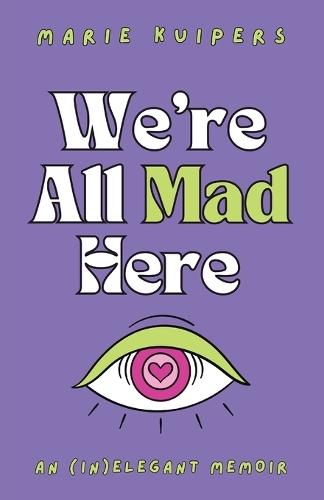 We're All Mad Here: an (in)elegant memoir