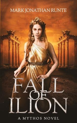 Fall of Ilion: A Mythos Novel